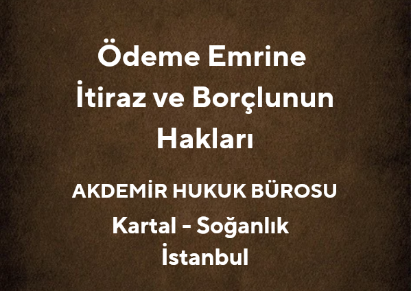 Ödeme Emrine İtiraz ve Borçlunun Hakları | Kartal İcra Avukatı
